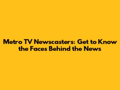 Metro TV Newscasters: Get to Know the Faces Behind the News