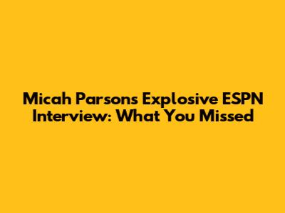 Micah Parsons' Explosive ESPN Interview: What You Missed