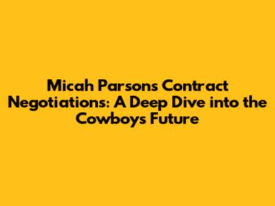 Micah Parsons Contract Negotiations: A Deep Dive into the Cowboys' Future
