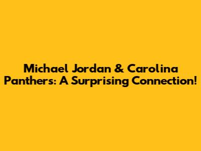 Michael Jordan & Carolina Panthers: A Surprising Connection!