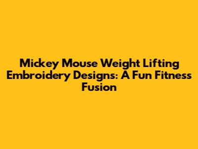 Mickey Mouse Weight Lifting Embroidery Designs: A Fun Fitness Fusion