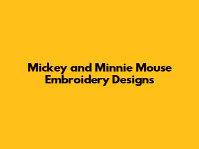 Mickey and Minnie Mouse Embroidery Designs