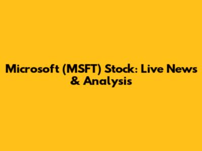 Microsoft (MSFT) Stock: Live News & Analysis