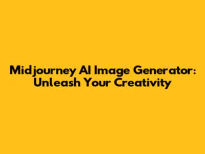 Midjourney AI Image Generator: Unleash Your Creativity