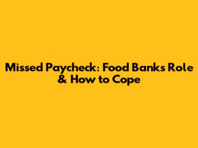 Missed Paycheck: Food Bank's Role & How to Cope