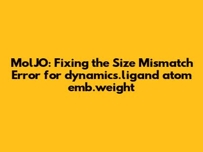 MolJO: Fixing the Size Mismatch Error for dynamics.ligand_atom_emb.weight