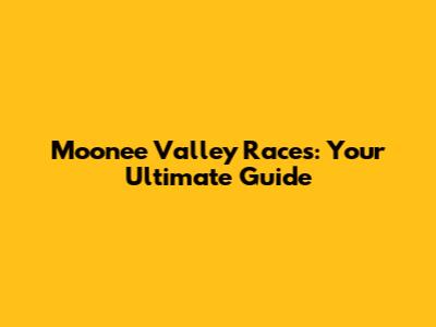 Moonee Valley Races: Your Ultimate Guide