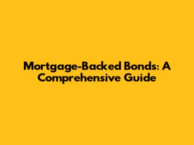 Mortgage-Backed Bonds: A Comprehensive Guide