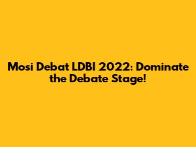 Mosi Debat LDBI 2022: Dominate the Debate Stage!