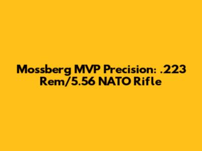Mossberg MVP Precision: .223 Rem/5.56 NATO Rifle