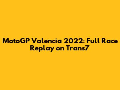 MotoGP Valencia 2022: Full Race Replay on Trans7