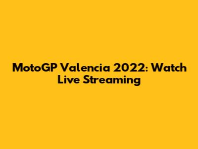 MotoGP Valencia 2022: Watch Live Streaming
