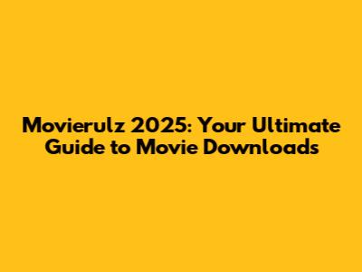 Movierulz 2025: Your Ultimate Guide to Movie Downloads