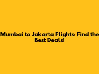 Mumbai to Jakarta Flights: Find the Best Deals!