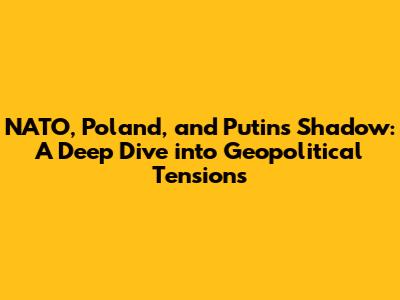 NATO, Poland, and Putin's Shadow: A Deep Dive into Geopolitical Tensions
