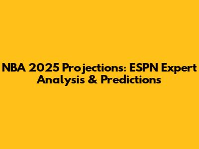 NBA 2025 Projections: ESPN Expert Analysis & Predictions