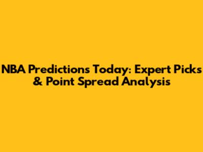 NBA Predictions Today: Expert Picks & Point Spread Analysis