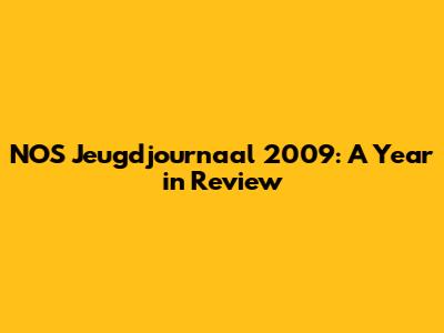 NOS Jeugdjournaal 2009: A Year in Review