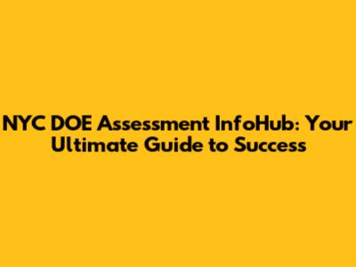 NYC DOE Assessment InfoHub: Your Ultimate Guide to Success