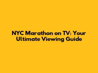 NYC Marathon on TV: Your Ultimate Viewing Guide