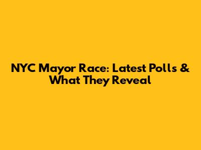 NYC Mayor Race: Latest Polls & What They Reveal