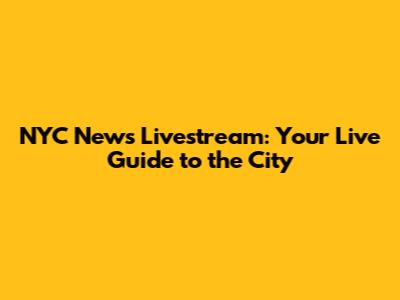 NYC News Livestream: Your Live Guide to the City