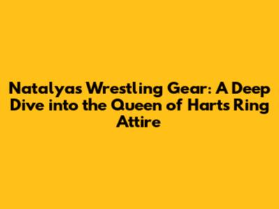Natalya's Wrestling Gear: A Deep Dive into the Queen of Harts' Ring Attire