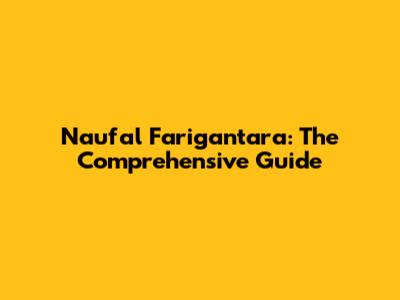 Naufal Farigantara: The Comprehensive Guide