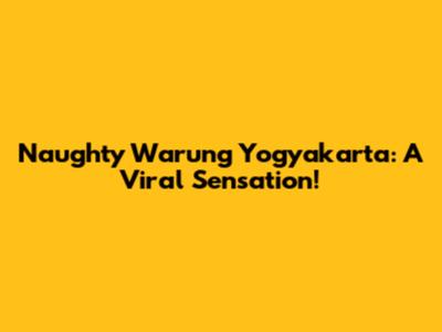Naughty Warung Yogyakarta: A Viral Sensation!