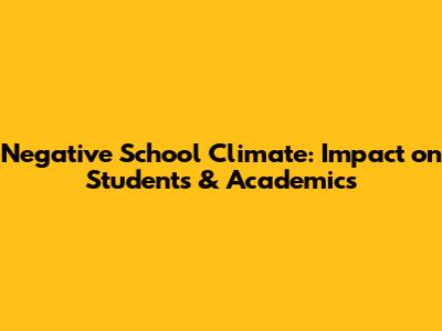 Negative School Climate: Impact on Students & Academics