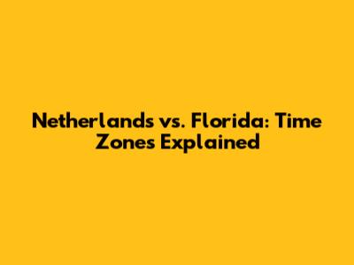 Netherlands vs. Florida: Time Zones Explained