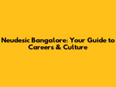 Neudesic Bangalore: Your Guide to Careers & Culture