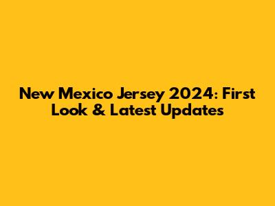 New Mexico Jersey 2024: First Look & Latest Updates