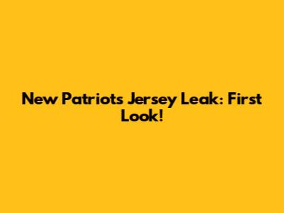 New Patriots Jersey Leak: First Look!