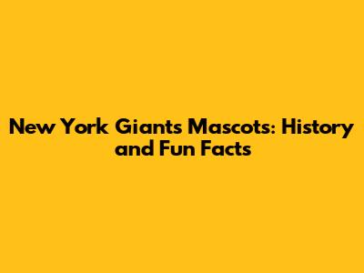 New York Giants Mascots: History and Fun Facts