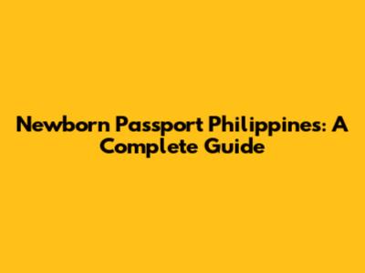 Newborn Passport Philippines: A Complete Guide
