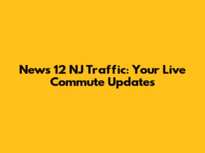 News 12 NJ Traffic: Your Live Commute Updates
