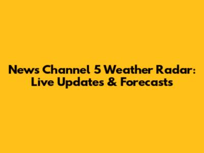 News Channel 5 Weather Radar: Live Updates & Forecasts