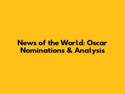 News of the World: Oscar Nominations & Analysis