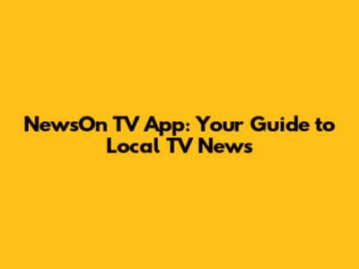 NewsOn TV App: Your Guide to Local TV News