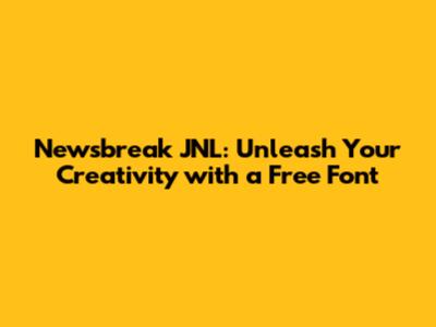 Newsbreak JNL: Unleash Your Creativity with a Free Font