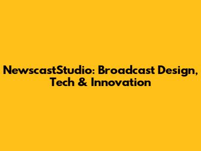 NewscastStudio: Broadcast Design, Tech & Innovation