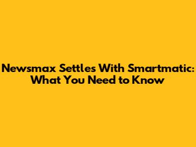 Newsmax Settles With Smartmatic: What You Need to Know