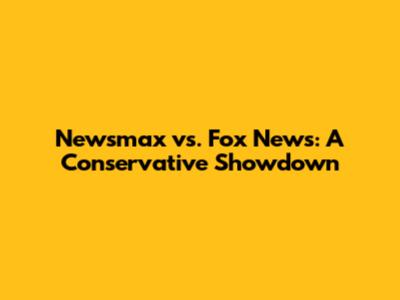Newsmax vs. Fox News: A Conservative Showdown