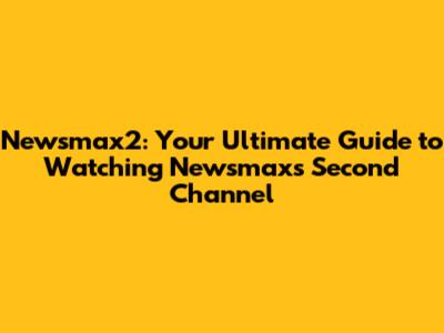 Newsmax2: Your Ultimate Guide to Watching Newsmax's Second Channel