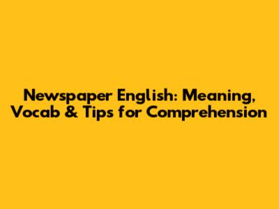 Newspaper English: Meaning, Vocab & Tips for Comprehension