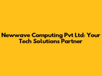 Newwave Computing Pvt Ltd: Your Tech Solutions Partner