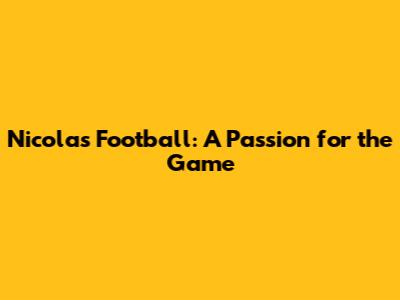 Nicolas Football: A Passion for the Game