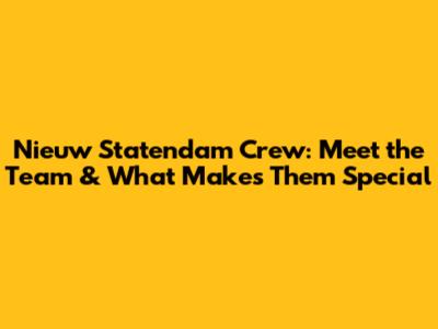 Nieuw Statendam Crew: Meet the Team & What Makes Them Special