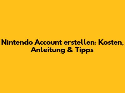 Nintendo Account erstellen: Kosten, Anleitung & Tipps
